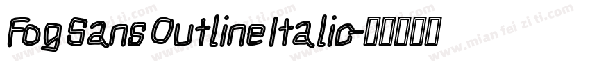 Fog Sans Outline Italic字体转换
